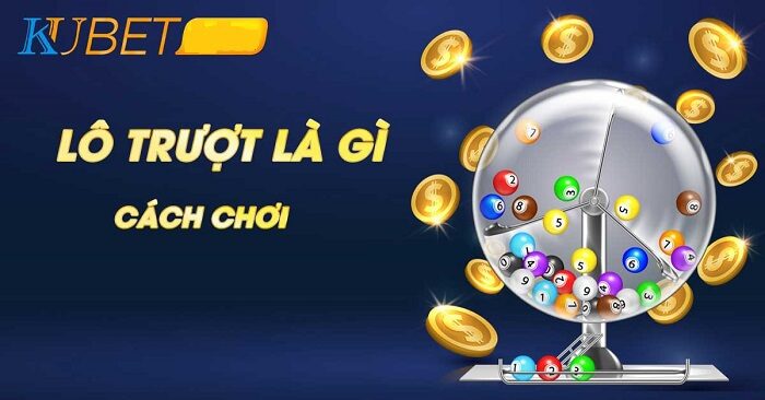 Kinh nghiệm đánh lô trượt trên Kubet dễ thắng