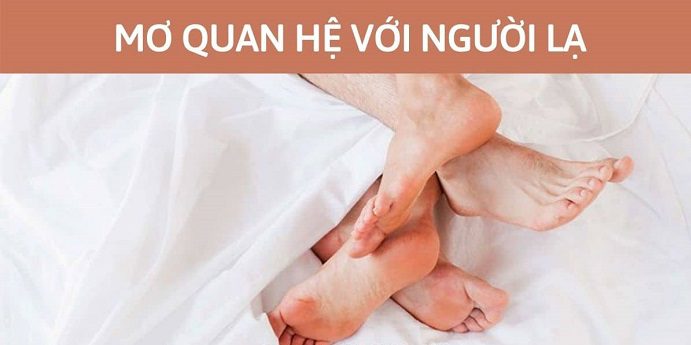 Ngủ mơ thấy quan hệ với phụ nữ lạ