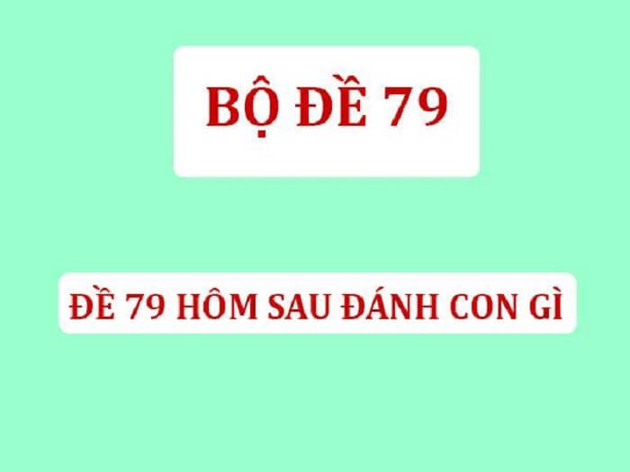 Lưu ý quan trọng khi đề về 79 hôm sau đánh con gì