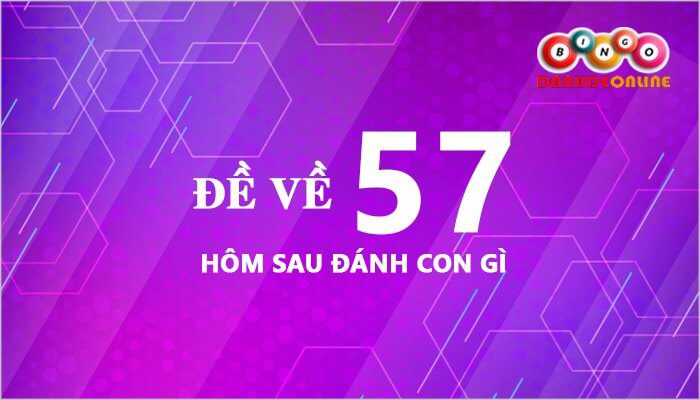 Những lưu ý khi đề về 57 hôm sau đánh con gì? 