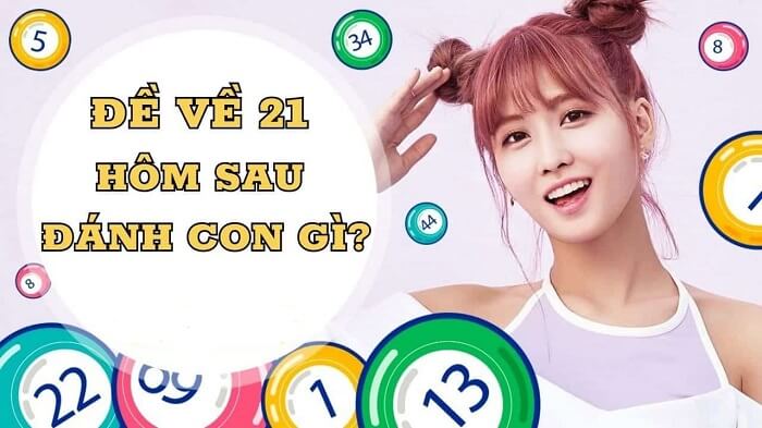 Soi cầu lô khi đề về 21 hôm sau đánh con gì? 